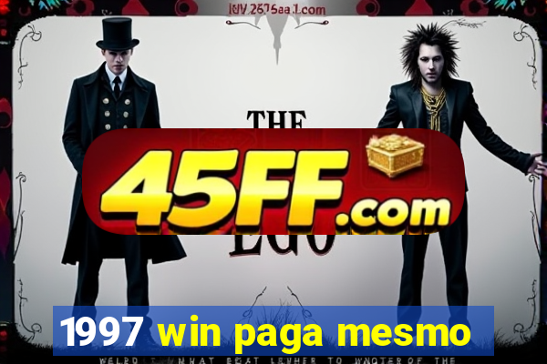1997 win paga mesmo